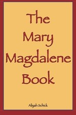 THE MARY MAGDALENE BOOK: MARY MAGDALENE SPEAKS HER STORY By Aliyah Schick *VG+*