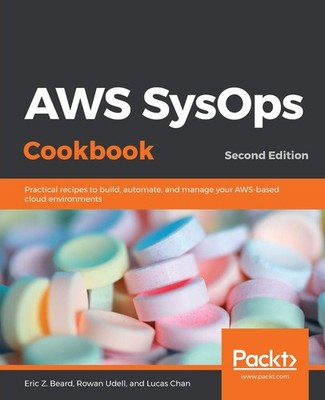 AWS SysOps Cookbook: Practical recipes to build, automate, and manage your A...