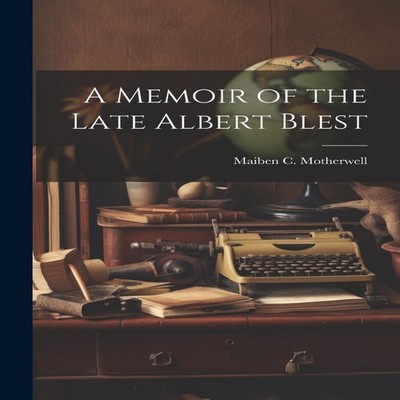A Memoir of the Late Albert Blest Maiben C. Motherwell Paperback
