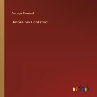 Before his Footstool George Everard Paperback BoD Third Party Tit