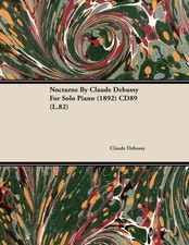 Nocturne By Claude Debussy For Solo Piano 1892 Cd89 L 82 