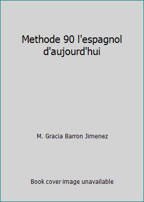 Methode 90 l'espagnol d'aujourd'hui by M. Gracia Barron Jimenez