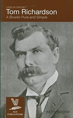 Tom Richardson: A Bowler Pure and Simple, Booth, Keith, Very Good Book