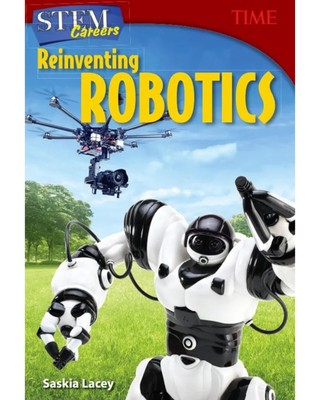 STEM Careers: Reinventing Robotics (TIME : Informational Text)B36