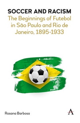 Soccer and Racism: The Beginnings of Futebol in S?o Paulo and Rio de Janeiro, 18