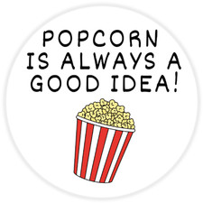 Popcorn is Always a Good Idea 100 Pack Circle Stickers 3 Inch Bucket Food Quote