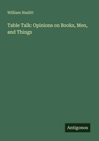 William Hazlitt | Table Talk: Opinions On Books, Men, And Things | Taschenbuch