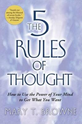 The 5 Rules of Thought: How to Use the Power of Your Mind to Get What You W...