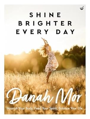 Shine Brighter Every Day: Nourish, Balance and Repair your Life, Danah Mor, Used