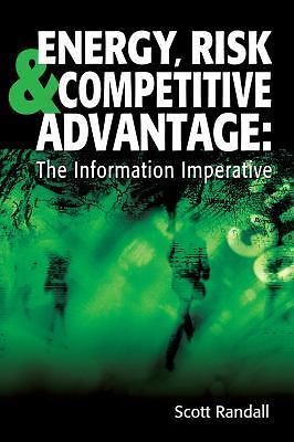 ENERGY, RISK & COMPETITIVE ADVANTAGE: THE INFORMATION  Scott Randall NEW SEALED