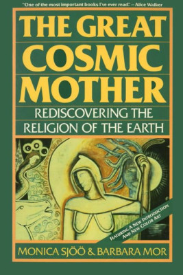 The Great Cosmic Mother: Rediscovering the Religion of  - Paperback NEW Sjoo, Mo
