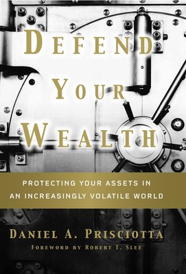 Defend Your Wealth: Protecting Your Assets in an Increasingly Volatile World