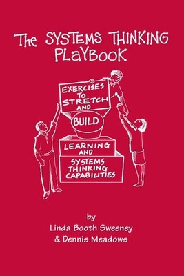 The Systems Thinking Playbook: Exercises to Stretch and Build Learning and S...