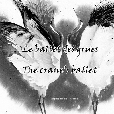 Le ballet des grues / The crane's ballet Virginie Teoulle (u. a.) Taschenbuch