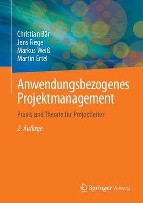 Anwendungsbezogenes Projektmanagement: Praxis und Theorie f?r Projektleiter by C