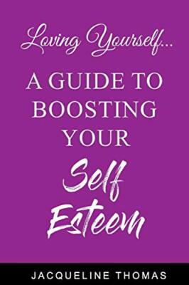 Loving Yourself: A Guide for Boosting Your Self Esteem, Thomas 9781695992924-,