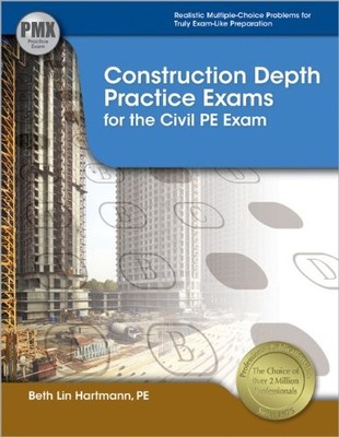 CONSTRUCTION DEPTH PRACTICE EXAMS FOR THE CIVIL PE EXAM By Hartmann Pe Beth Lin