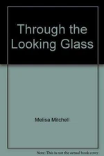 Through the Looking Glass - Hardcover, by Melisa Mitchell - Good j