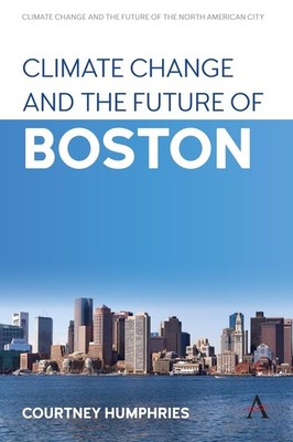 Climate Change and the Future of Boston by Courtney Humphries (English) Hardcove