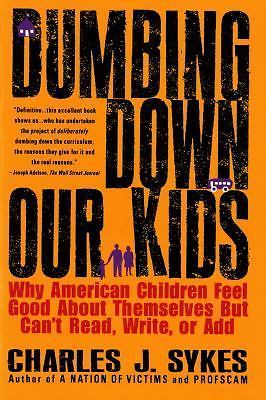 Dumbing Down Our Kids: Why American Children Feel Good about Themselves But...