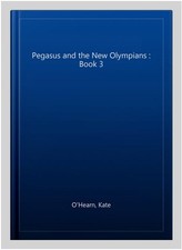 Pegasus and the New Olympians : Book 3, Paperback by O'Hearn, Kate, Brand New...