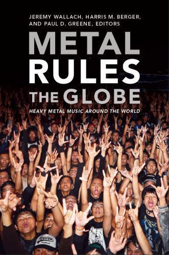 Metal Rules the Globe: Heavy Metal Music around the World, , New Book