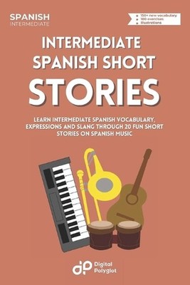 Intermediate Spanish Dialogues: Learn Intermediate Vocabulary, Expressions and S