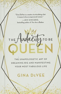 The Audacity to Be Queen: The Unapologetic Art of Dreaming Big and Manifesti...
