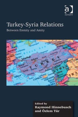 Turkey-Syria Relations : Between Enmity and Amity, Hardcover by Hinnebusch, R...