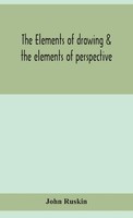 John Ruskin | The Elements Of Drawing & The Elements Of Perspective | Buch