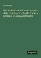 The Confession Of Faith And Covenant Of The First Church Of Hartford, With A Cat