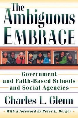 The Ambiguous Embrace: Government and Faith-Based Schools and Social Agencies by