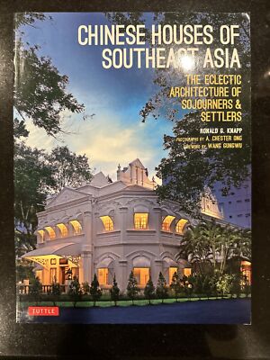 CHINESE HOUSES OF SOUTHEAST ASIA: THE ECLECTIC By Ronald G. Knapp **BRAND NEW**