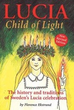 Lucia, Child of Light: The History and Traditions of Sweden's Lucia Cele - GOOD