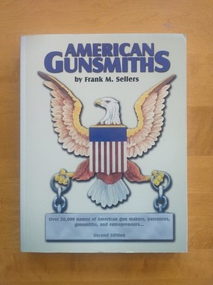 American Gunsmiths Second Edition by Frank M. Sellers.  2008 SC