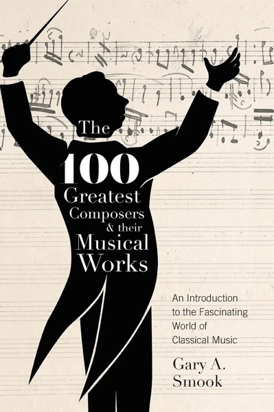 Gary A. Smook | The 100 Greatest Composers And Their Musical Works | Buch (2019)-image