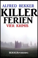 Alfred Bekker | Killer-Ferien: Vier Krimis | Taschenbuch | Deutsch (2020)