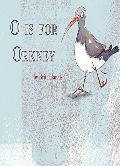 O is for Orkney: A-Z of the Orkney Islands,Britt Harcus