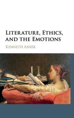 Literature, Ethics, and the Emotions by Kenneth Asher (English) Hardcover Book