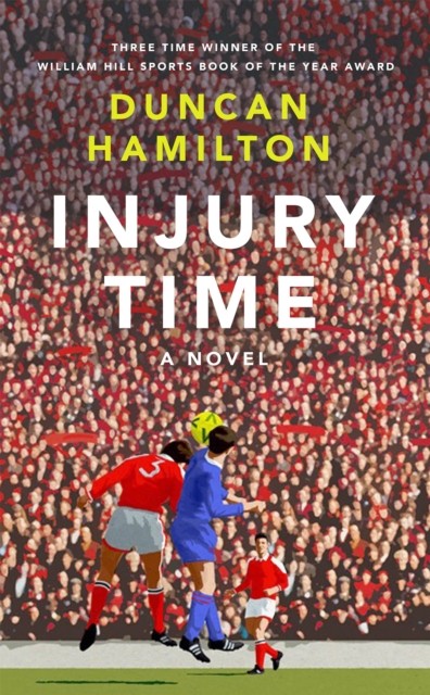 Injury Time: A Novel by Duncan Hamilton HARDBACK 9781529408430