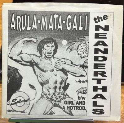 The Neanderthals   Arula-Mata-Gali PSYCHOBILLY GARAGE  Vinyl 7'' Spinout 45-004