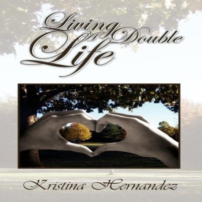Living a Double Life Kristina Hernandez Hardcover Author Solution