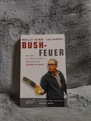 Bushfeuer : die Gier der Superreichen ; Amerika unter George W. Bush. Molly Ivin