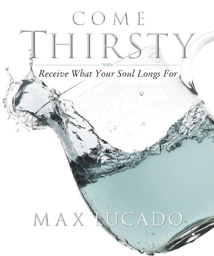 Come Thirsty Workbook by Max Lucado - 9781418500276