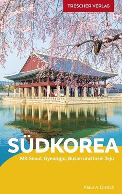 TRESCHER Reiseführer Südkorea Mit Seoul, Gyeongju, Busan und Insel Jeju Dietsch,