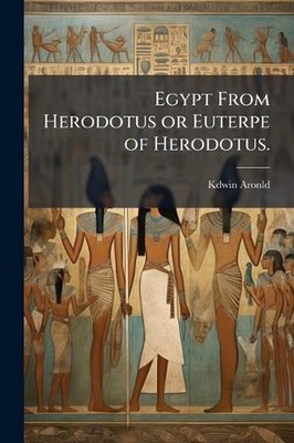 Egypt From Herodotus or Euterpe of Herodotus. by Kdwin Aronld Paperback Book