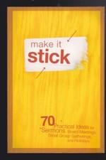 Make It Stick: 70 Practical Ideas for Sermons, Board Meetings, Small Group.. LN