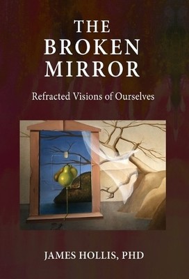 James Hollis The Broken Mirror (Gebundene Ausgabe)