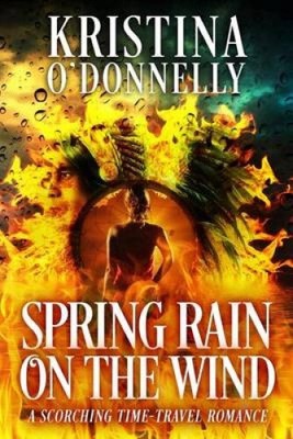 Spring Rain in the Wind: A Historical Time Travel by Kristina O'Donnelly