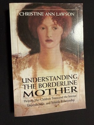 Understanding the Borderline Mother : Helping Her Children Transcend the...